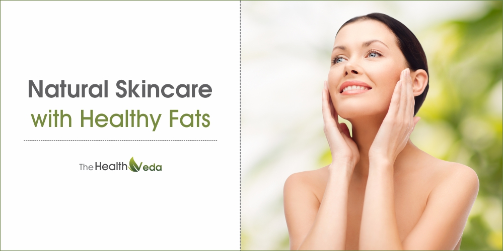 Natural Skincare with Healthy Fats