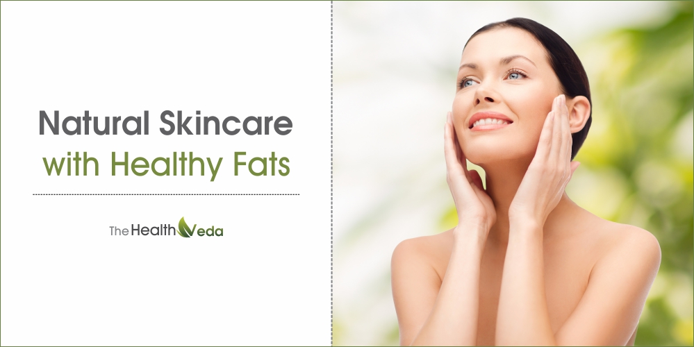 Natural skincare with Healthy Fats