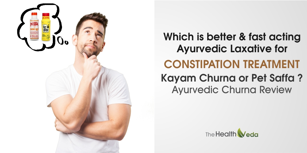 Which is better & fast acting Ayurvedic Laxative for Constipation Treatment- Kayam Churna or Pet Saffa?