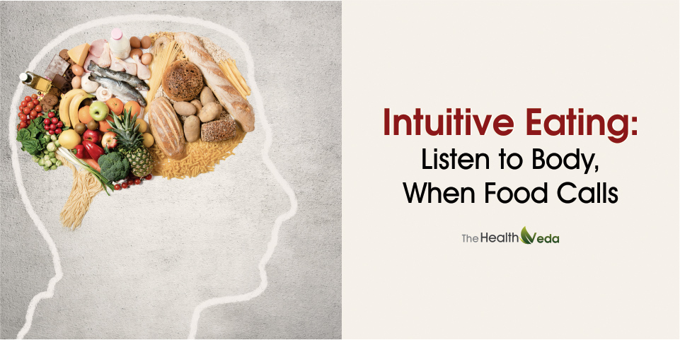 Intuitive Eating-Listen to body when food calls