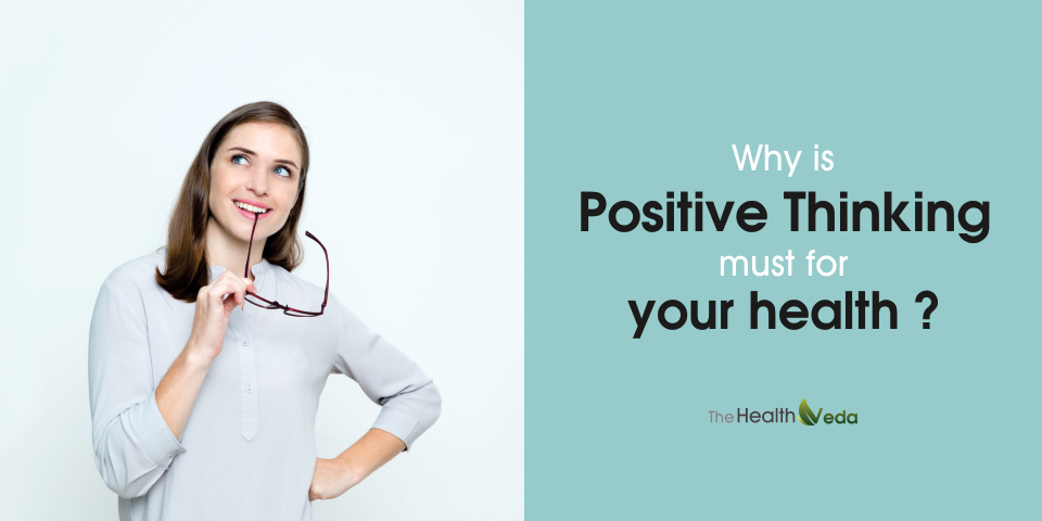 Why is positive thinking must for your health?
